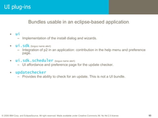 UI plug-ins <ul><li>Bundles usable in an eclipse-based application . </li></ul><ul><li>ui </li></ul><ul><ul><li>Implementa...