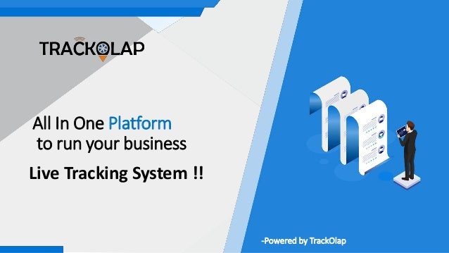 All In One Platform
to run your business
-Powered by TrackOlap
Live Tracking System !!
 