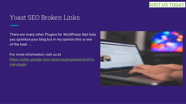 Yoast SEO Broken Links
There are many other Plugins for WordPress that help
you optimize your blog but in my opinion this is one
of the best. ...
For more information, visit us at
https://sites.google.com/view/seopluginpatrol/all-in-
one-plugin
VISIT US TODAY
 