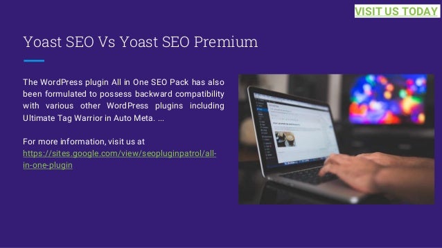 Yoast SEO Vs Yoast SEO Premium
The WordPress plugin All in One SEO Pack has also
been formulated to possess backward compatibility
with various other WordPress plugins including
Ultimate Tag Warrior in Auto Meta. ...
For more information, visit us at
https://sites.google.com/view/seopluginpatrol/all-
in-one-plugin
VISIT US TODAY
 