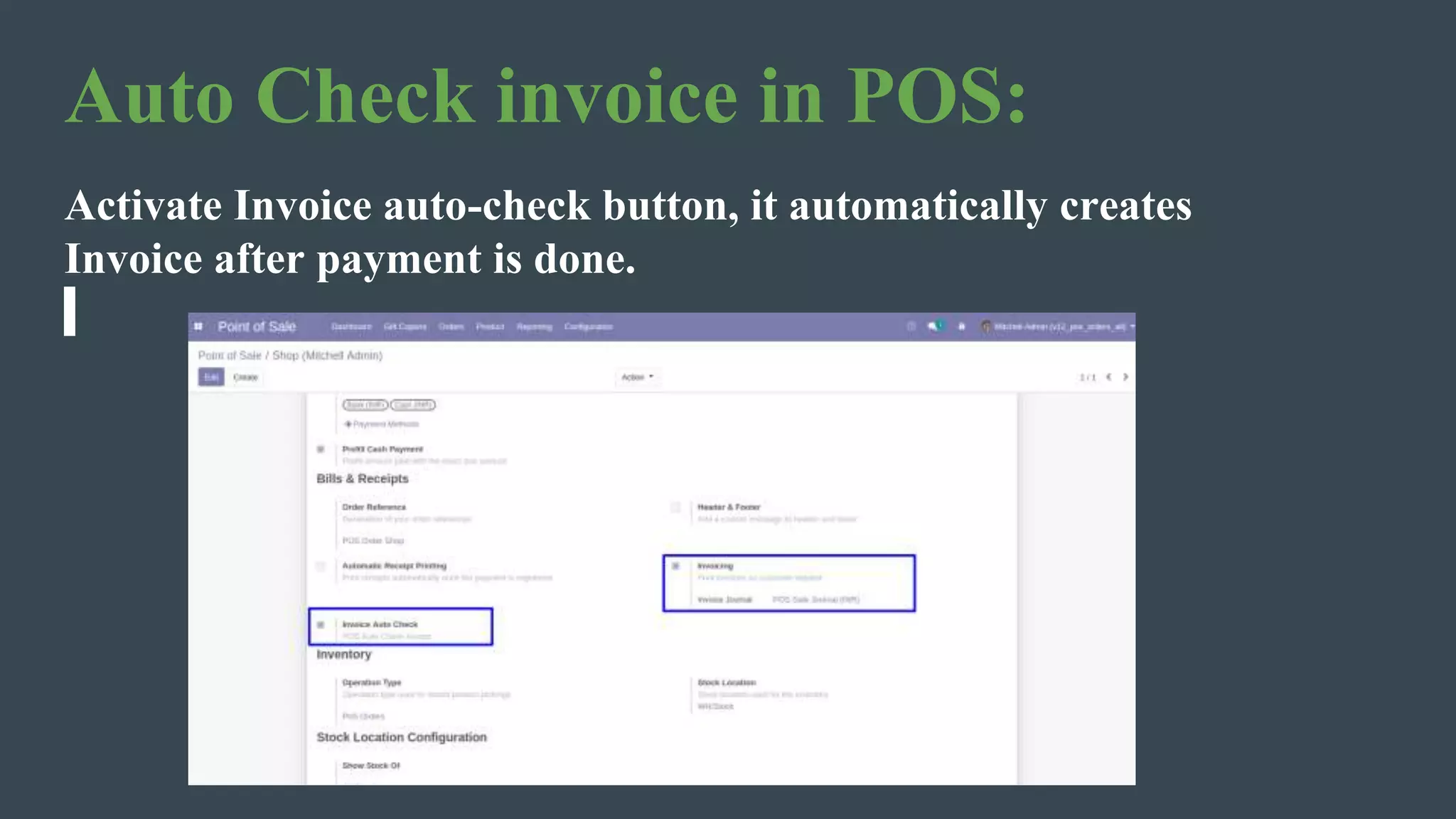 Auto Check invoice in POS:
Activate Invoice auto-check button, it automatically creates
Invoice after payment is done.
 