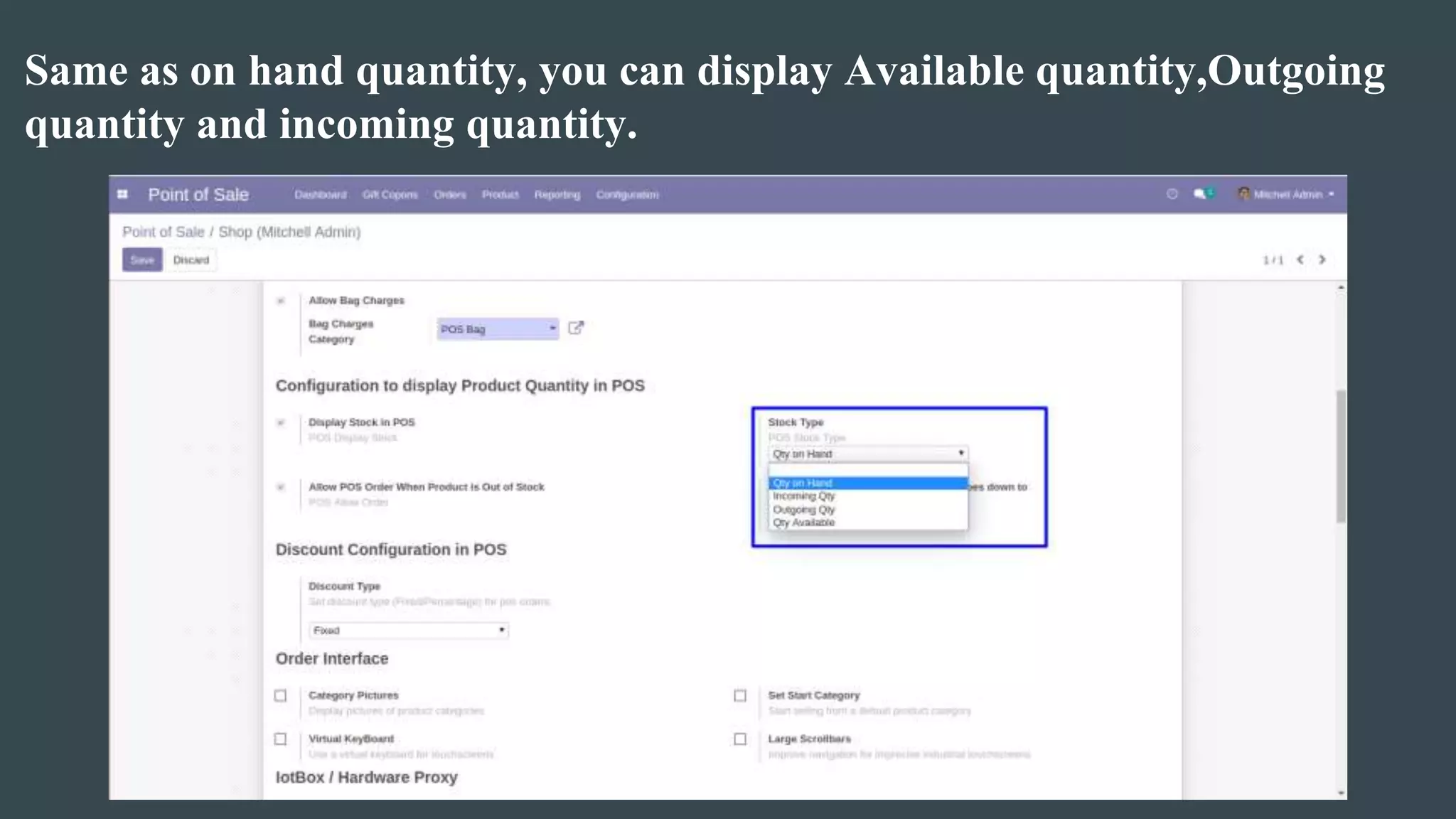 Same as on hand quantity, you can display Available quantity,Outgoing
quantity and incoming quantity.
 