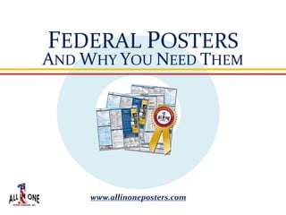 FEDERAL POSTERS
www.allinoneposters.com
AND WHY YOU NEED THEM
 