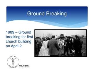 Ground Breaking


1989 – Ground
breaking for first
church building
on April 2.



        “All In” to Design
        our Future Ministry
 
