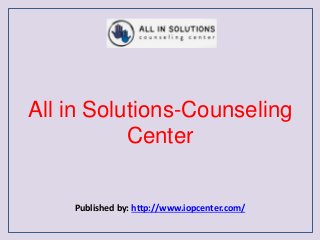 All in Solutions-Counseling
Center
Published by: http://www.iopcenter.com/
 