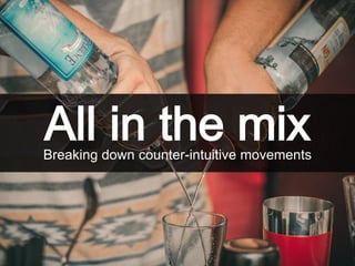 All in the mixBreaking down counter-intuitive movements
 