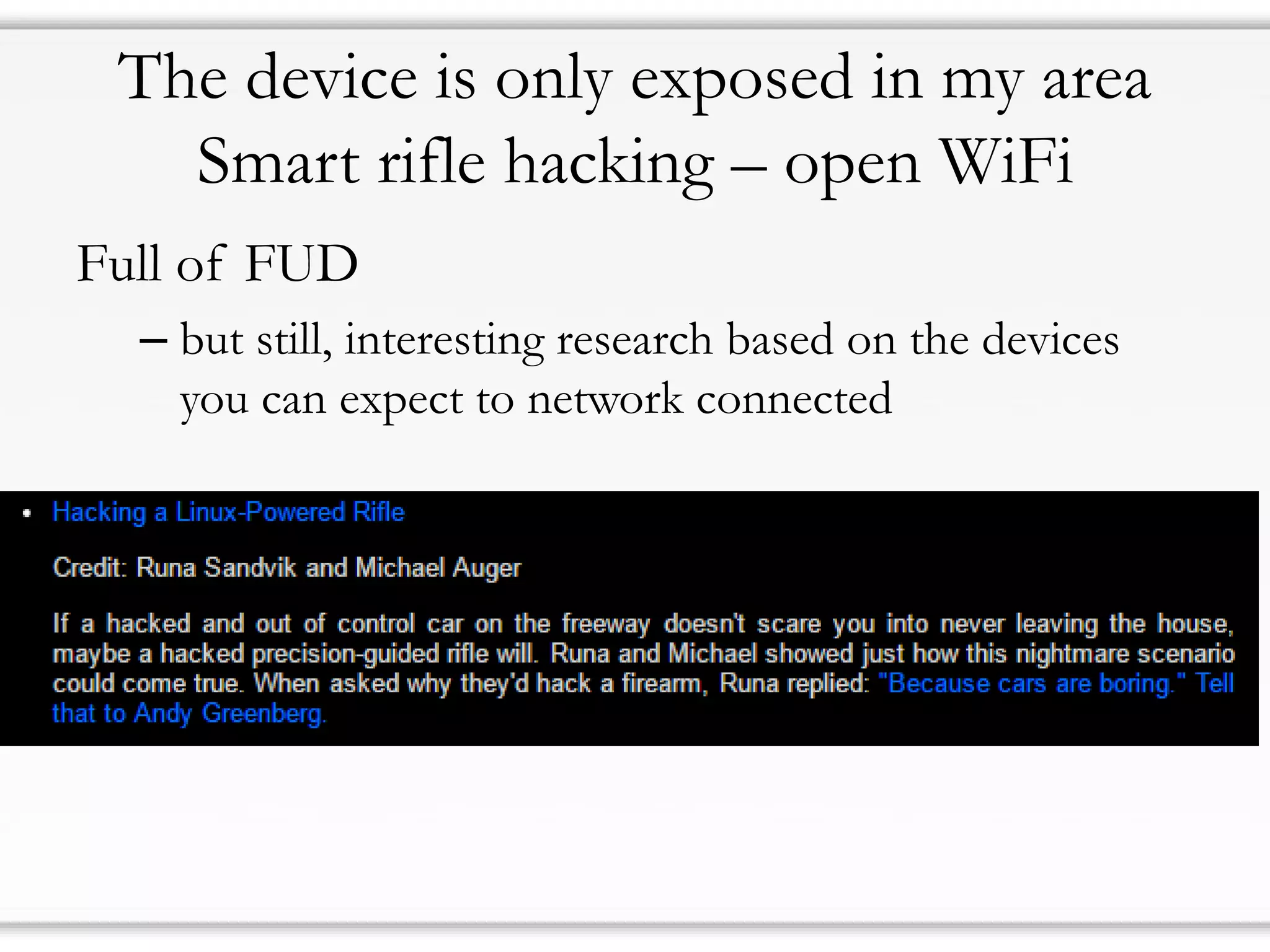 The device is only exposed in my area
Smart rifle hacking – open WiFi
Full of FUD
– but still, interesting research based on the devices
you can expect to network connected
 