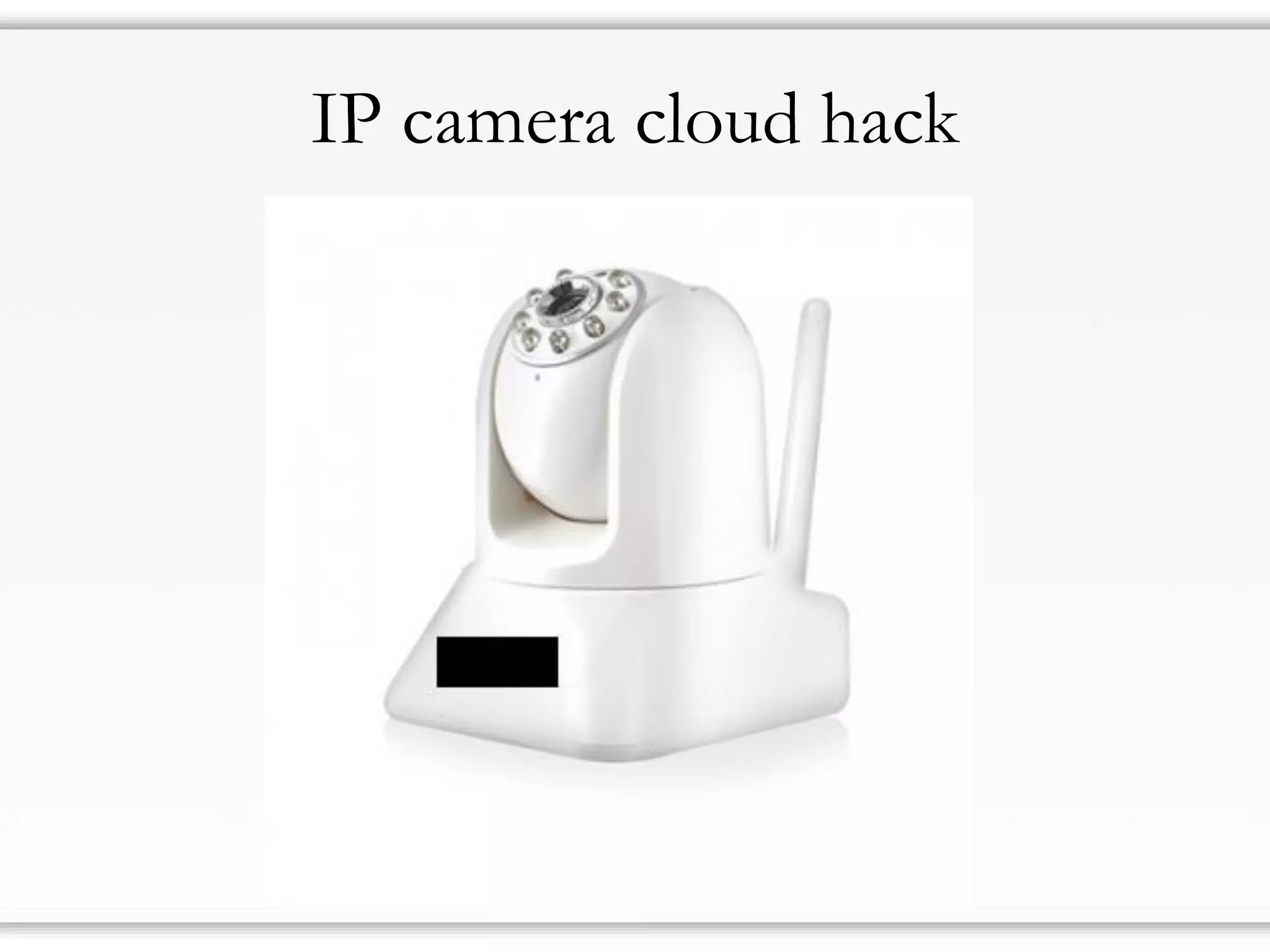 IP camera cloud hack
 