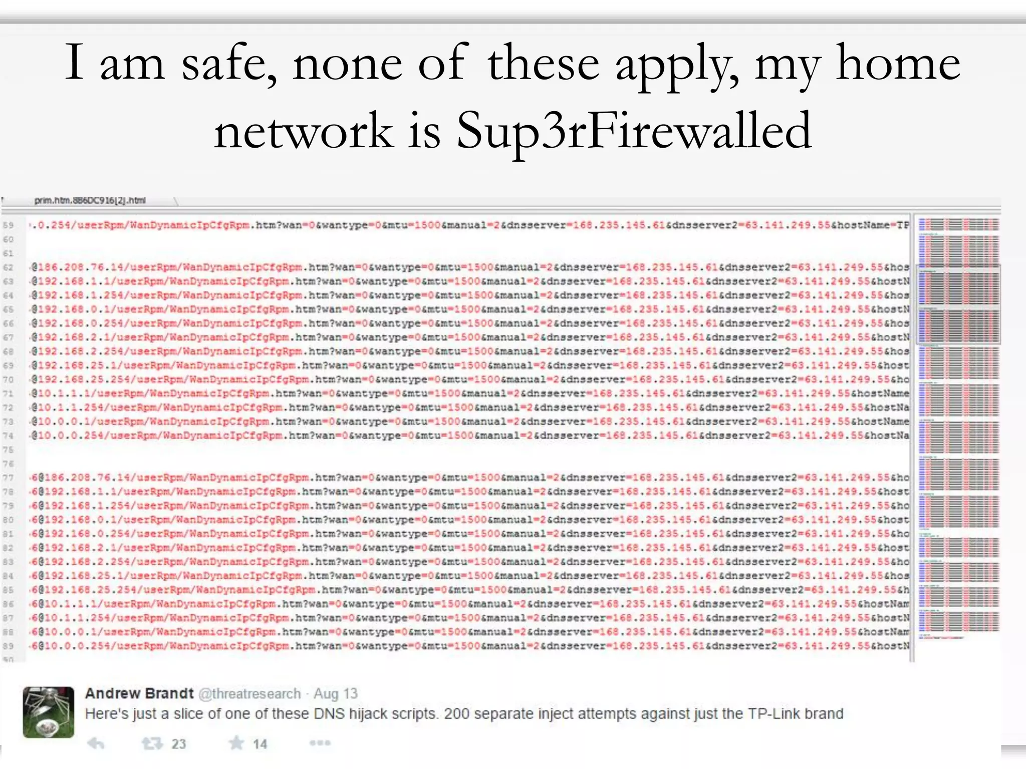 I am safe, none of these apply, my home
network is Sup3rFirewalled
 