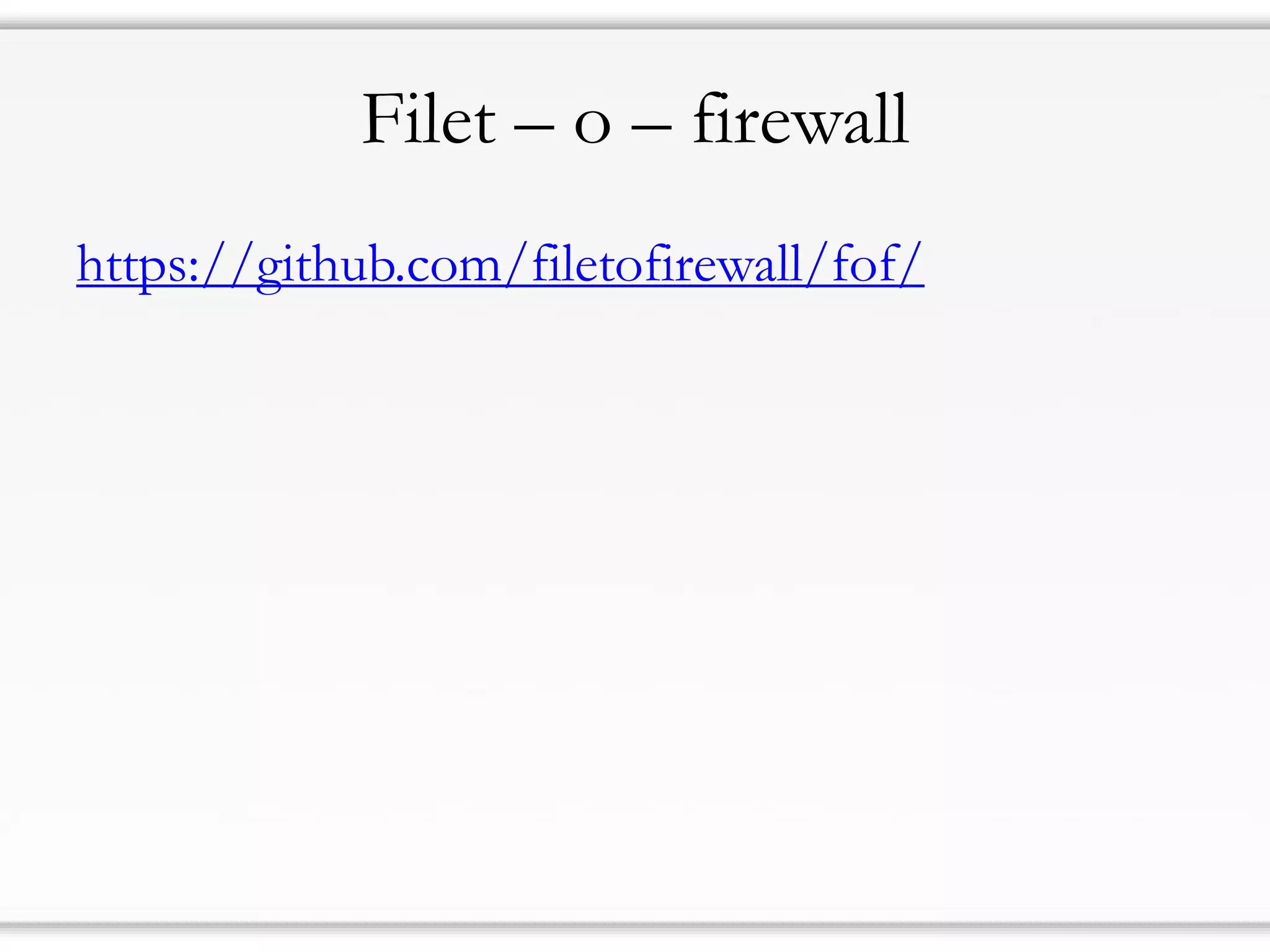 Filet – o – firewall
https://github.com/filetofirewall/fof/
 