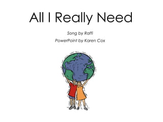 All I Really Need Song by Raffi PowerPoint by Karen Cox 