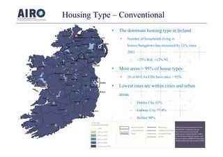 Housing Type – Conventional
• The dominant housing type in Ireland
• Number of households living in
houses/bungalows has i...