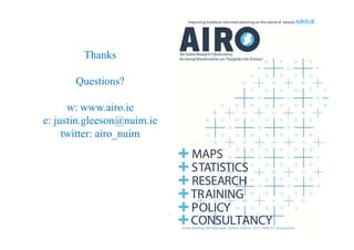 Thanks
Questions?
w: www.airo.ie
e: justin.gleeson@nuim.iej g @
twitter: airo_nuim
 
