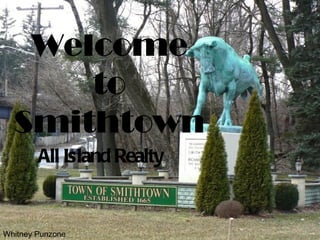 Welcome
      to
  Smithtown
        All Island Realty


Whitney Punzone
 