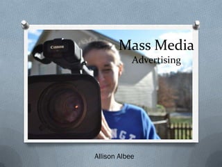Mass Media
            Advertising




Allison Albee
 