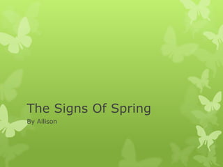 The Signs Of Spring
By Allison
 
