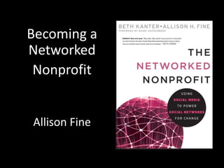 Becoming a Networked Nonprofit Allison Fine Allison Fine 
