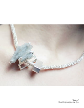 !
!
!
!
!
!
!
!
!
!
“Balance”
StalacCte
crystal,
sterling
silver