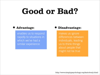 Good or Bad?
• Advantage:                 • Disadvantage:
  enables us to respond         makes us ignore
  rapidly to sit...