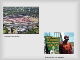 Prision Pollsmoor




                    Prision Victor Verster
 