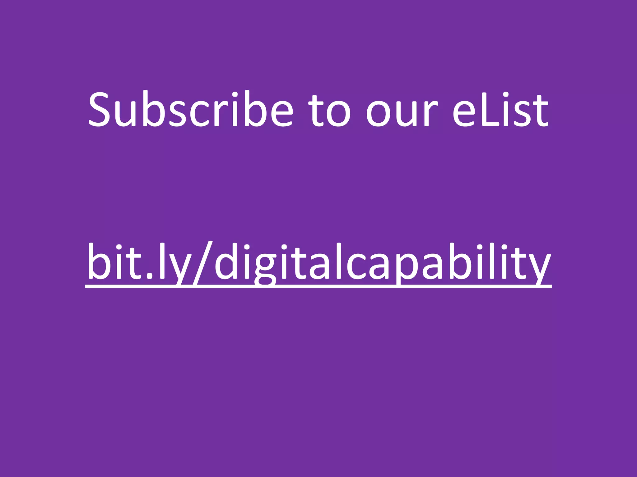 Subscribe to our eList
bit.ly/digitalcapability
 