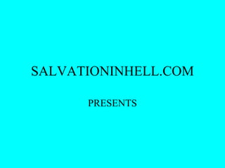 SALVATIONINHELL.COM
PRESENTS
 