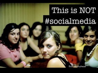 This is NOT
#socialmedia
 