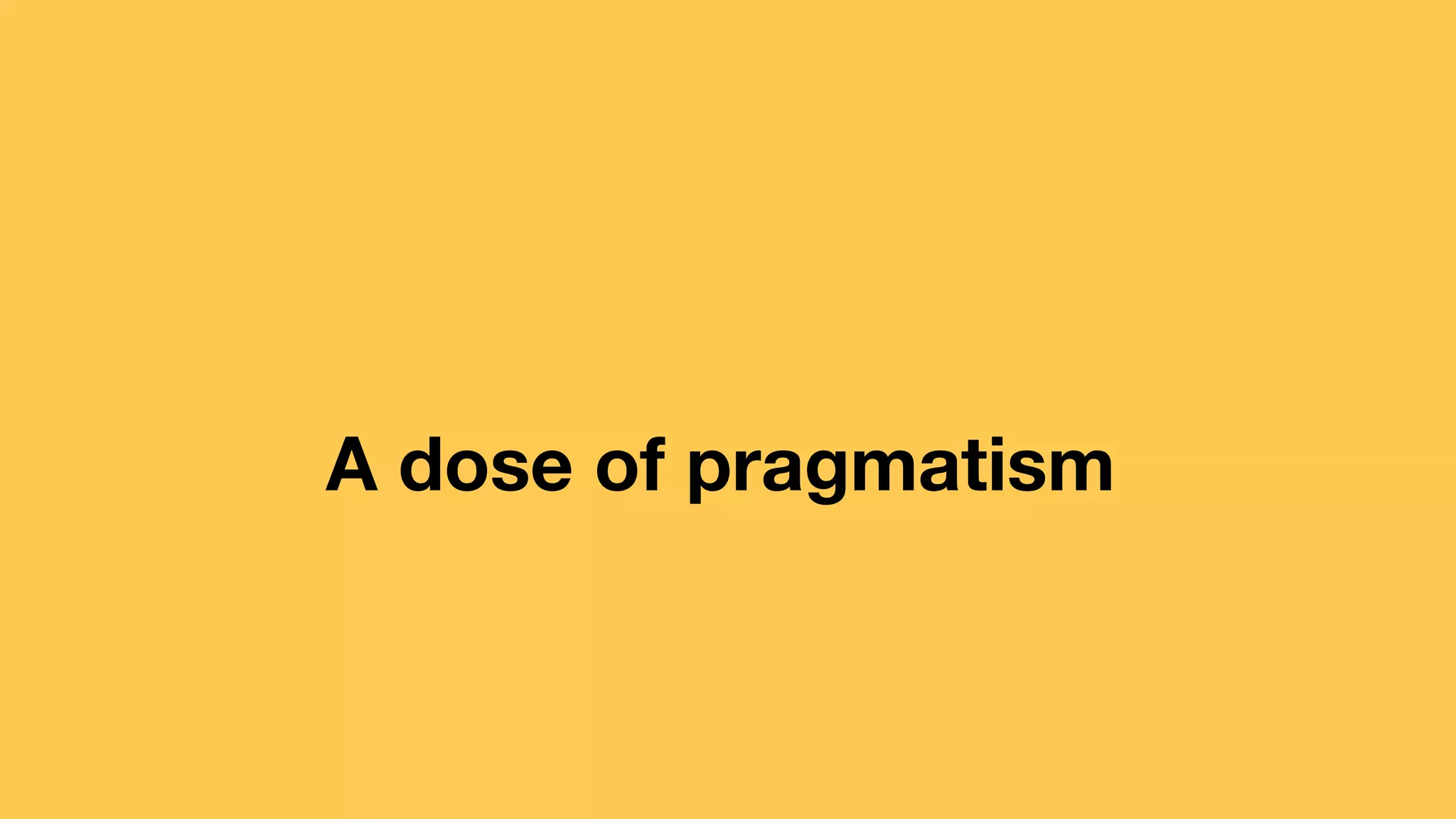 A dose of pragmatism

 