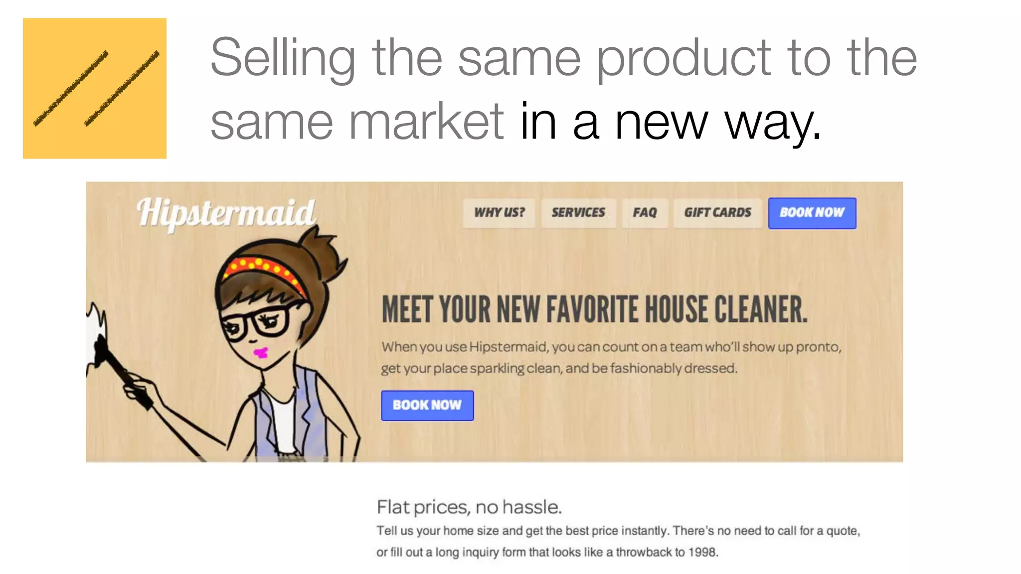 Selling the same product to the
same market in a new way.

 