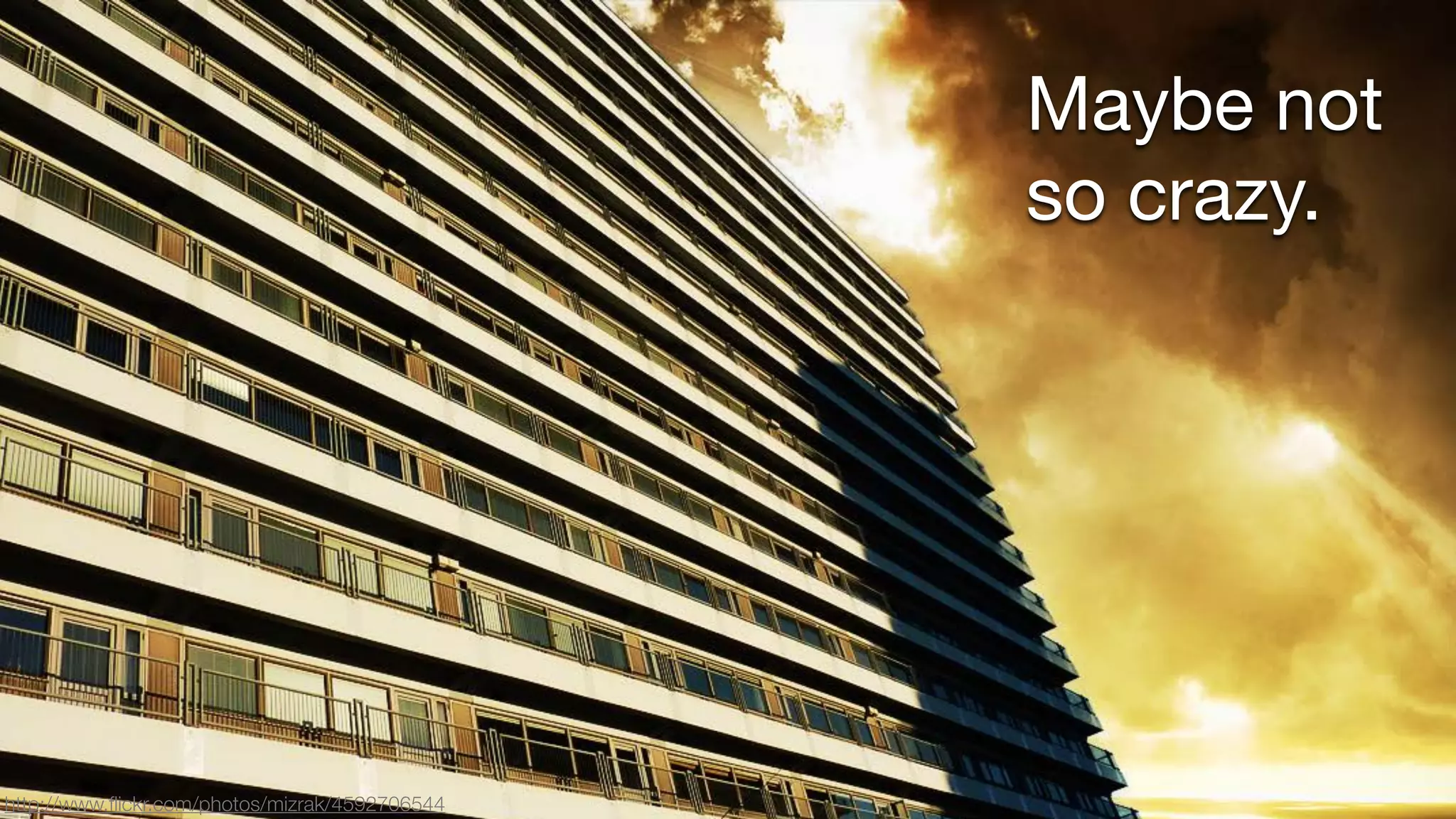 Maybe not
so crazy.

http://www.ﬂickr.com/photos/mizrak/4592706544

 