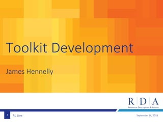 AL Live
Toolkit Development
James Hennelly
1 September 14, 2018
 
