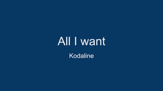 All I want
Kodaline
 