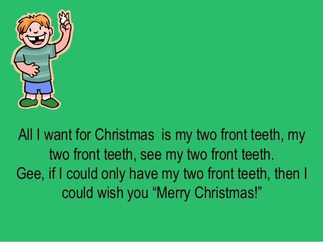 all i need my my all i want for is my two front teeth all i need my my all i want for is my two front teeth