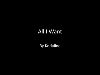 All I Want
By Kodaline
 