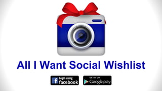 All I Want Social Wishlist
 