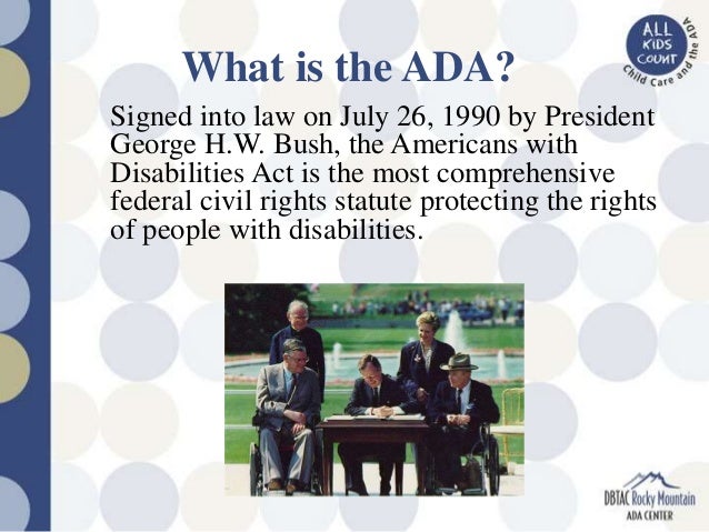 an overview of the americans with disabilities act Americans with disabilities act ( ada) became law in 1990 the ada is a civil rights law that prohibits. an overview of the americans with disabilities act Americans with disabilities act ( ada) became law in 1990 the ada is a civil rights law that prohibits.