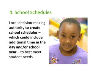 4. School Schedules
Local decision-making
authority to create
school schedules –
which could include
additional time in the
day and/or school
year – to best meet
student needs.
                         Photo by Hasain Rasheed
 