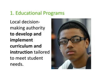 1. Educational Programs
Local decision-
making authority
to develop and
implement
curriculum and
instruction tailored
to meet student
needs.                 Photo by Hasain Rasheed
 