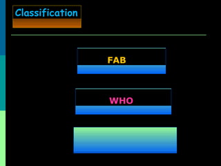 Classification
FAB
WHO
 