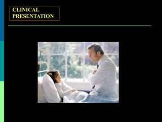 CLINICAL
PRESENTATION
 
