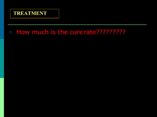  How much is the curerate?????????
TREATMENT
 