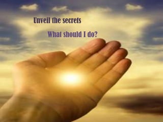 Unveil the secretsWhat should I do?