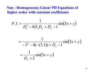 9
 
y
x
D
D
D
D
I
P
y
y
x
x




 3
sin
1
4
1
.
. 2
 
y
x
Dy






 3
sin
1
))
1
.
3
(
(
4
3
1
2
 
y
x
Dy


 3
sin
2
1
Non - Homogeneous Linear PD Equations of
higher order with constant coefficients
 