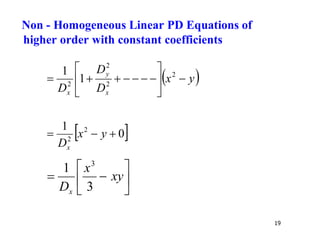 19
 
y
x
D
D
D x
y
x













 2
2
2
2
1
1
 
0
1 2
2


 y
x
Dx







 xy
x
Dx 3
1 3
Non - Homogeneous Linear PD Equations of
higher order with constant coefficients
 