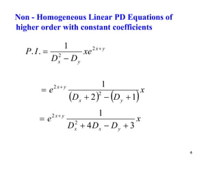 4
y
x
y
x
xe
D
D
I
P 

 2
2
1
.
.
   
x
D
D
e
y
x
y
x
1
2
1
2
2



 
x
D
D
D
e
y
x
x
y
x
3
4
1
2
2



 
Non - Homogeneous Linear PD Equations of
higher order with constant coefficients
 