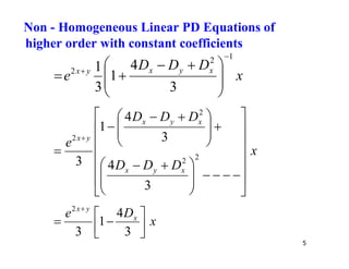 5
x
D
D
D
e x
y
x
y
x
1
2
2
3
4
1
3
1









 



x
D
D
D
D
D
D
e
x
y
x
x
y
x
y
x

























 









 




2
2
2
2
3
4
3
4
1
3
x
D
e x
y
x









3
4
1
3
2
Non - Homogeneous Linear PD Equations of
higher order with constant coefficients
 