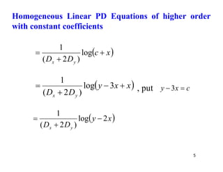 5
 
x
c
D
D y
x


 log
)
2
(
1
 
x
x
y
D
D y
x



 3
log
)
2
(
1
, put c
x
y 
 3
 
x
y
D
D y
x
2
log
)
2
(
1



Homogeneous Linear PD Equations of higher order
with constant coefficients
 
