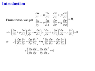 Introduction
From these, we get 0
=


+




+




+




+


z
v
q
y
v
z
u
q
y
u
z
v
p
x
v
z
u
p
x
u
0
=








+












+


=










+












+


=
z
v
p
x
v
z
u
q
y
u
z
v
q
y
v
z
u
p
x
u
or 











−




+












−




x
v
z
u
z
v
x
u
q
z
v
y
u
y
v
z
u
p
0
=












−




+
x
v
y
u
y
v
x
u
 