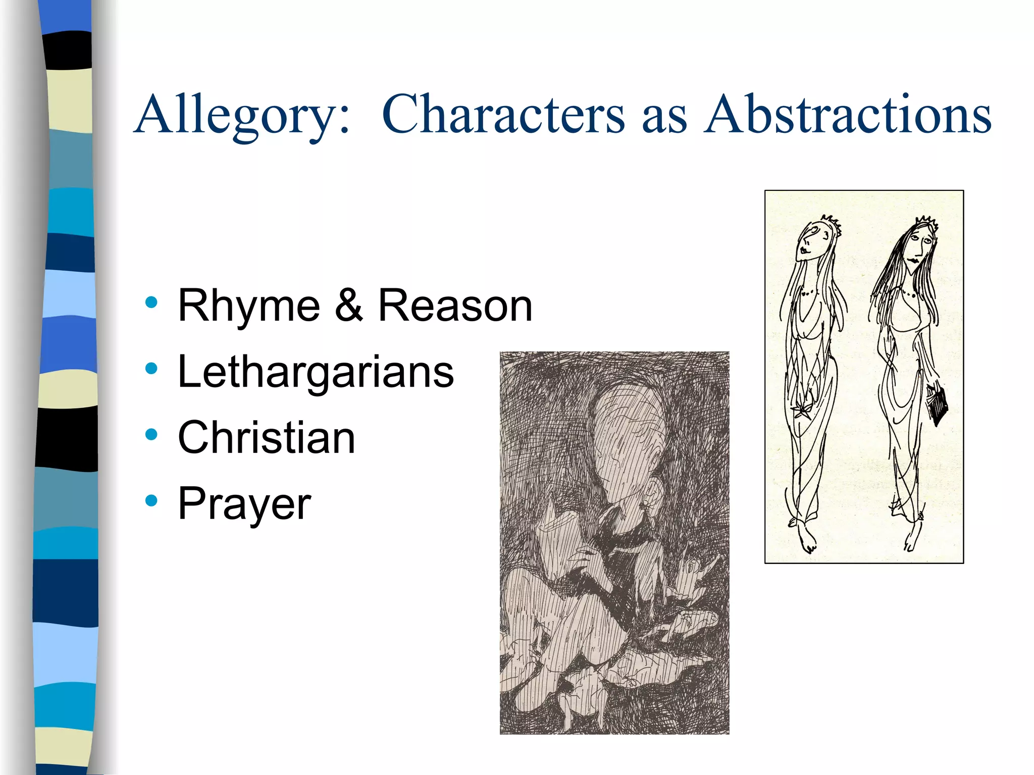 Allegory: Characters as Abstractions



    Rhyme & Reason

    Lethargarians

    Christian

    Prayer
 