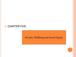  CHAPTER FIVE
Poverty, Wellbeing and Social Equity
 